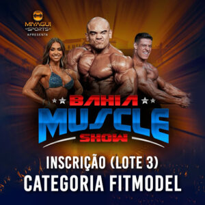 FIT MODEL INSCRIÇÃO - BAHIA MUSCLE SHOW 2025 (LOTE 3)