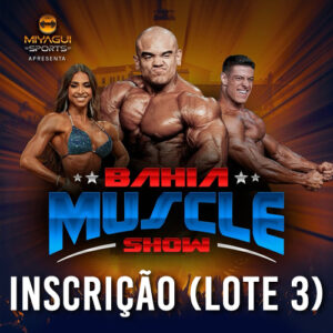INSCRIÇÃO - BAHIA MUSCLE SHOW 2025 (LOTE 3)
