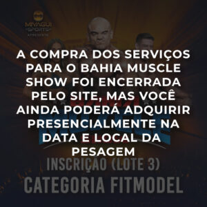 FIT MODEL INSCRIÇÃO - BAHIA MUSCLE SHOW 2025 (LOTE 3)