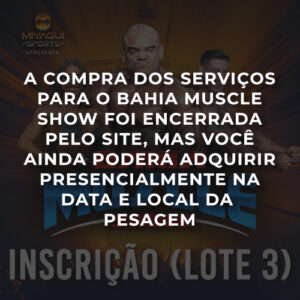 INSCRIÇÃO - BAHIA MUSCLE SHOW 2025 (LOTE 3)